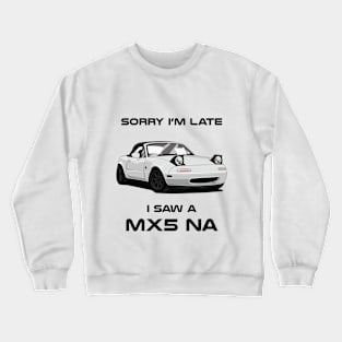 Sorry I'm Late Mazda MK3 NA Classic Car Tshirt Crewneck Sweatshirt